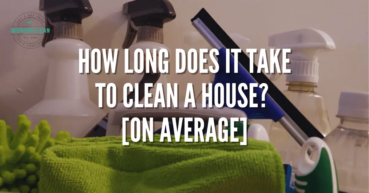 https://mission-clean.com/wp-content/uploads/2023/01/how-long-does-it-take-to-clean-a-house-featured.png