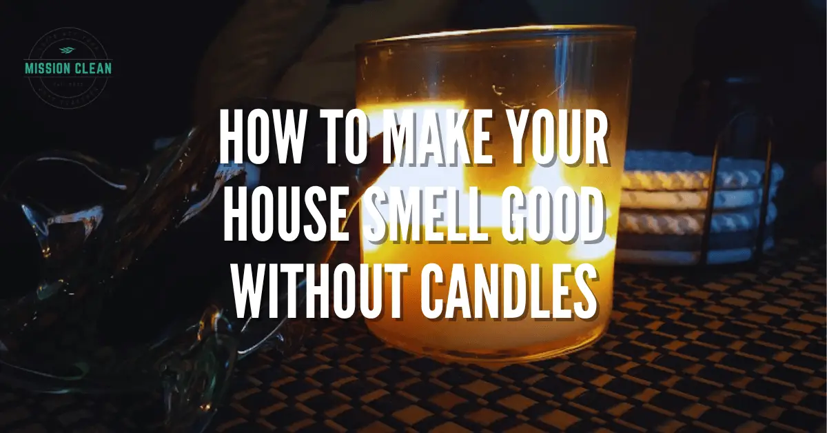 How To Make a House Smell Good Without Candles [5 Solutions]