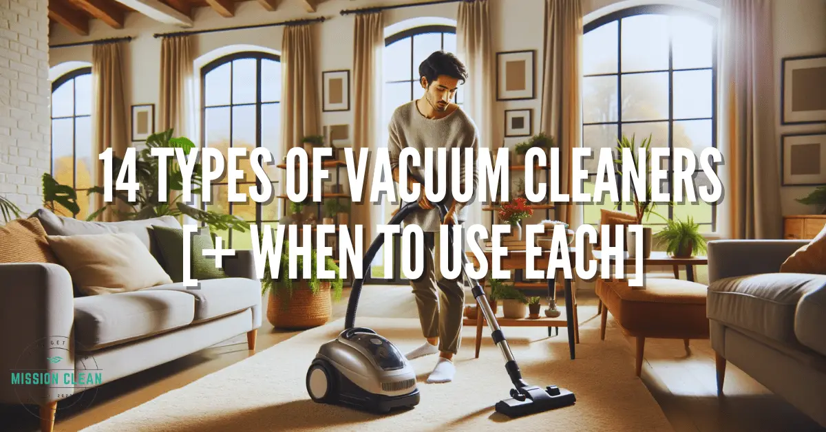 14 Types of Vacuum Cleaners [+ When To Use Each]